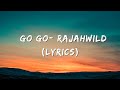 RajahWild- Go go (Lyrics)