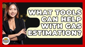 What Tools Can Help With Gas Estimation? - CryptoBasics360.com