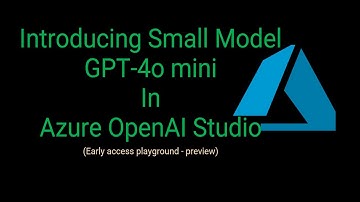 Introducing Small Model GPT-4o mini In Azure OpenAI Studio - Preview