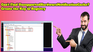 Can’t Find UnsupportedHardwareNotificationCache Create the Key in Registry
