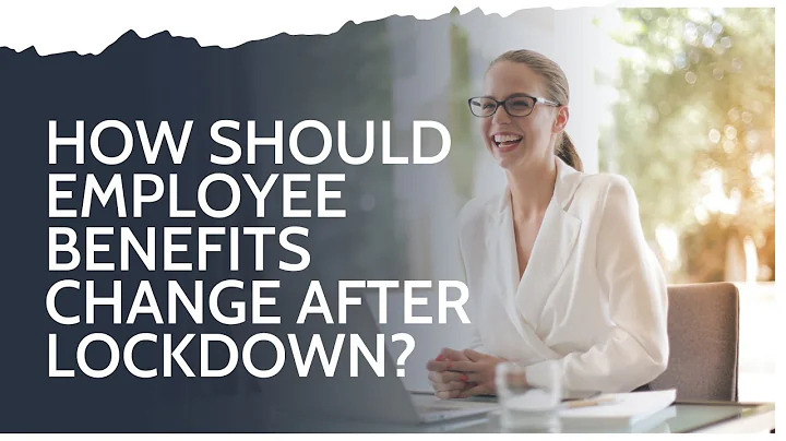 How should employee benefits change after lockdown? with Mattioli Woods