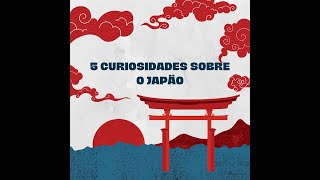 CINCO CURIOSIDADES SOBRE O JAPÃO