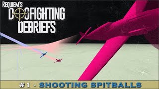 Dogfighting Debriefs #1  Shooting Spitballs
