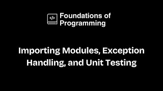 Full Importing Modules, Exception Handling, and Unit Testing Guide