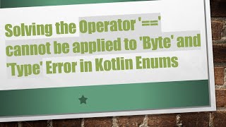 Solving the Operator '==' cannot be applied to 'Byte' and 'Type' Error in Kotlin Enums