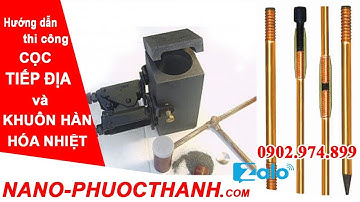 NANO PHƯỚC THÀNH : Hướng dẫn thi công Hàn hóa nhiệt - cọc tiếp địa chống sét -  0902974899