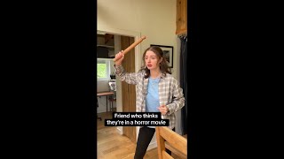 Friend who thinks they’re in a horror movie