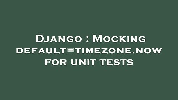 Django : Mocking default=timezone.now for unit tests