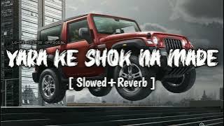 YARA KE SHOK NA MADE (Slowed Reverb) New Trending Song 2024 🎧