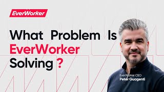 Introducing EverWorker w/ Peter Guagenti: The Market Was Not Solving The Real Problem With AI!