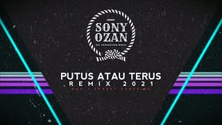 PUTUS ATAU TERUS REMIX JUNGLE DUTCH 2021 [SONY OZAN BVL.PROD]