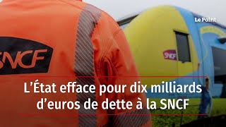 L’État efface pour dix milliards d’euros de dette à la SNCF