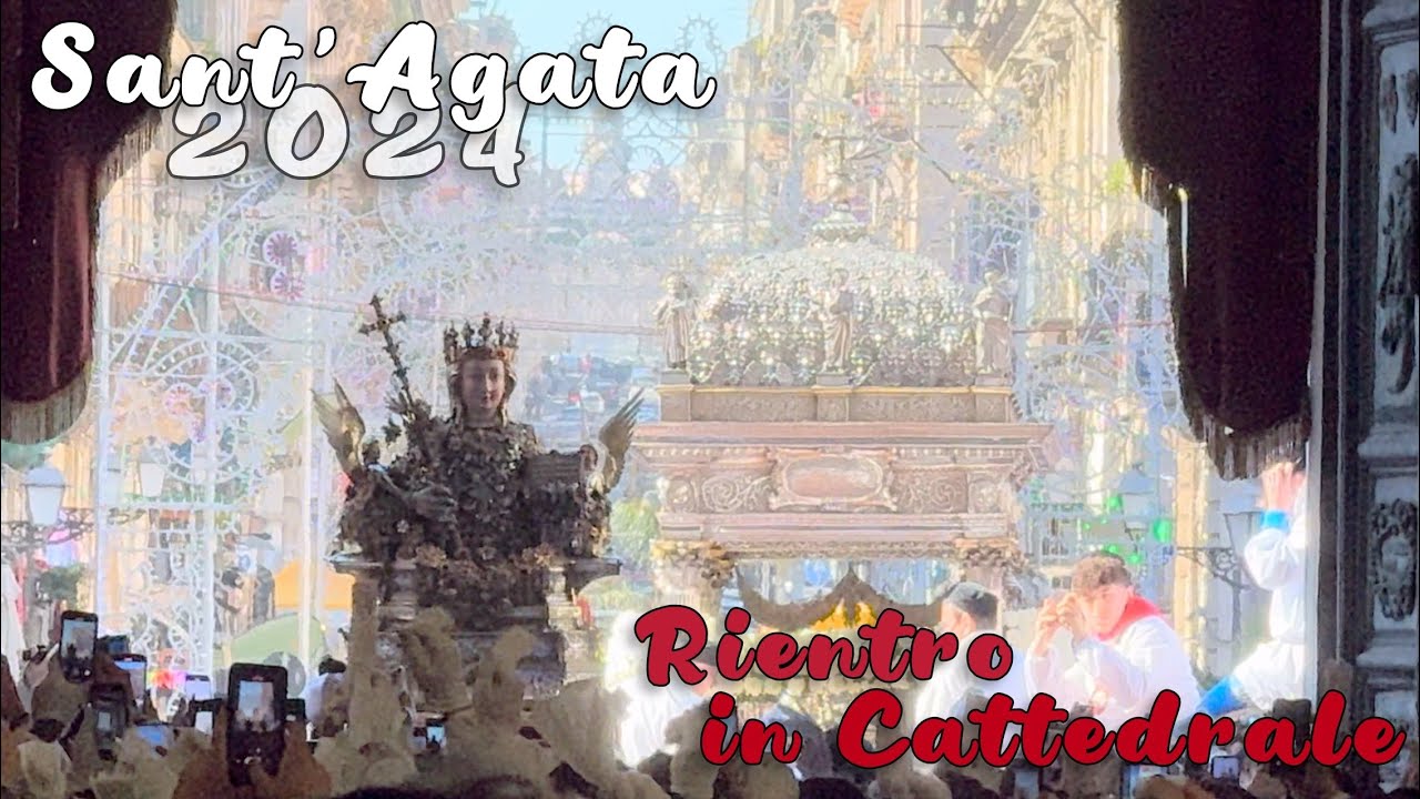 SANT’AGATA 2024 | EMOZIONANTE RIENTRO DI SANT’AGATA IN CATTEDRALE | 6 FEBBRAIO CATANIA