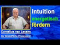 Die Intuition energetisch fördern | Cornelius van Lessen