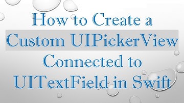 How to Create a Custom UIPickerView Connected to UITextField in Swift