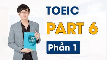 KỸ NĂNG GIẢI ĐỀ TOEIC PART 6 || Phần 1