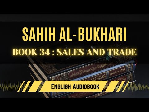 [Sahih Al-Bukhari] Book 34: Sales and Trade | English AudioBook