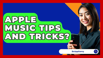 Apple Music Tips And Tricks? - Be App Savvy