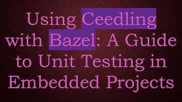 Using Ceedling with Bazel: A Guide to Unit Testing in Embedded Projects