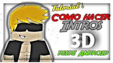 COMO HACER UNA INTRO EN | 3D | DESDE ANDROID | TUTOS ANDRO / BY ANDROCRAFT08