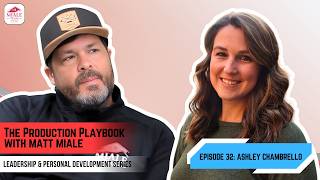Leadership & Personal Dev. Series Ep. 31 Ashley Chambrello | The Production Playbook with Matt Miale