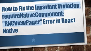 How to Fix the Invariant Violation: requireNativeComponent: "RNCViewPager" Error in React Native