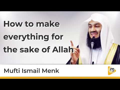 How to make everything for the sake of Allah - Mufti Menk