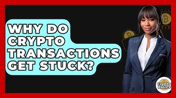Why Do Crypto Transactions Get Stuck? - CryptoBasics360.com
