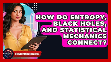 How Do Entropy, Black Holes, And Statistical Mechanics Connect? - Thermodynamics For Everyone