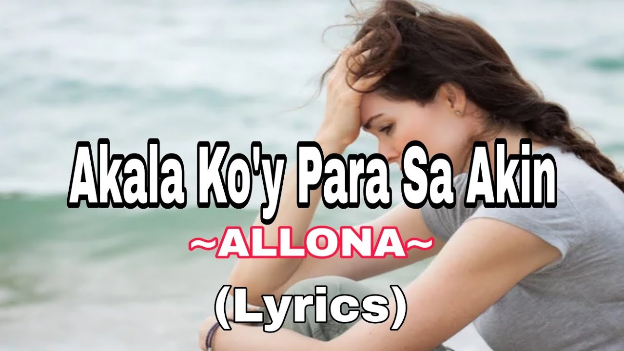 Akala Koy Para Sa Akin  Allona Lyrics  songlyrics  akalakoyparasaakin  allona