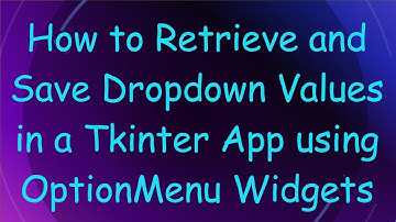 How to Retrieve and Save Dropdown Values in a Tkinter App using OptionMenu Widgets