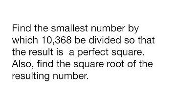 Find the smallest number by which 10,368 be divided so that the result is  a perfect square. Also,