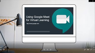 Using Google Meet for Virtual Learning