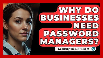 Why Do Businesses Need Password Managers? - SecurityFirstCorp.com