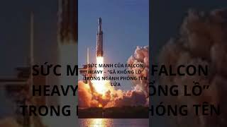 SỨC MẠNH CỦA FALCON HEAVY – “GÃ KHỔNG LỒ” TRONG NGÀNH PHÓNG TÊN LỬA