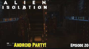 Alien Isolation (2014) | Android Party| Episode 20