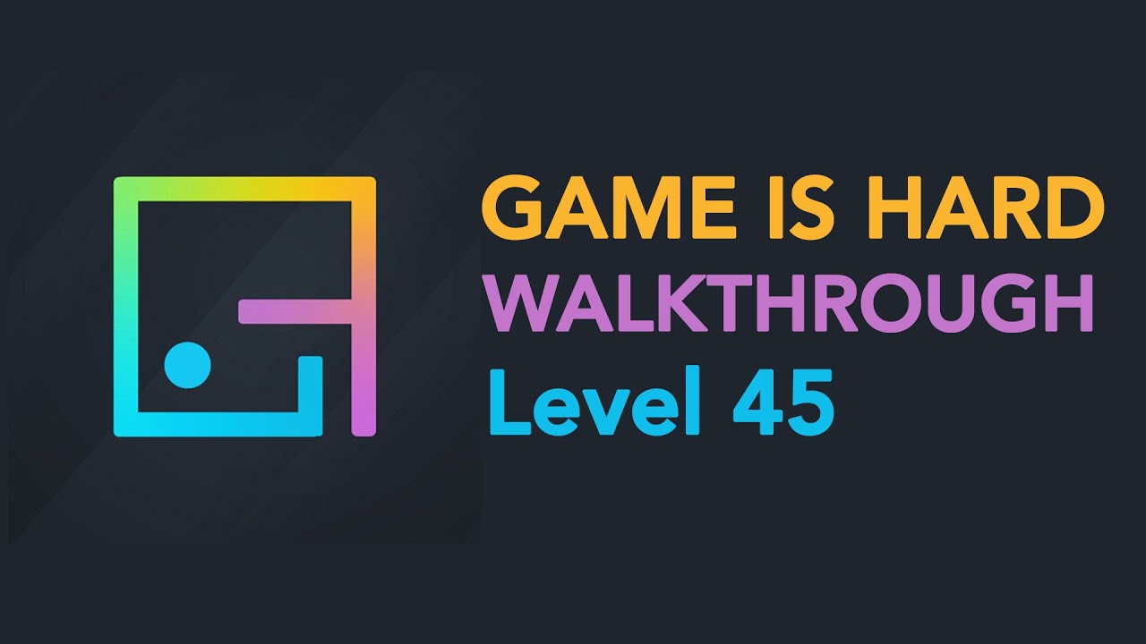 Game is Hard - Level 45 Walkthrough - YouTube