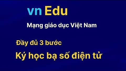 Ký số đủ 3 nội dung ￼- học bạ số ￼