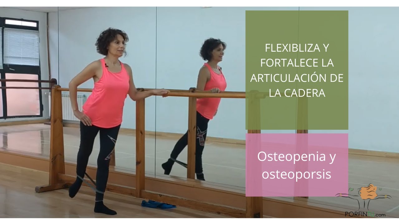 Fortalecer y flexibilizar la cadera  si tienes OSTEOPOROSIS