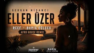 Serkan Nişancı - Eller Üzer (Reef & Barın Gülgen Afro House Remix)