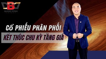 NHẬN BIẾT CỔ PHIẾU PHÂN PHỐI VÀ KẾT THÚC CHU KỲ TĂNG GIÁ | QUANG DŨNG DBD