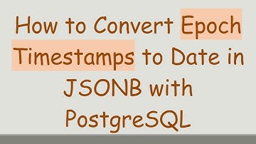 How to Convert Epoch Timestamps to Date in JSONB with PostgreSQL
