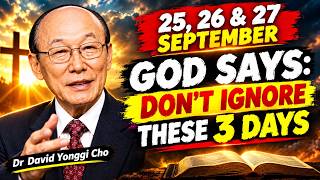 25, 26 & 27 September — God Says: Don’t Ignore These 3 Days | Dr. David Yonggi Cho