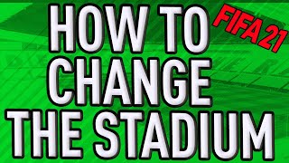 FIFA 21 CAREER MODE HOW TO CHANGE THE STADIUM