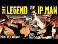 THE LEGEND OF IP MAN Hollywood Free English Movie Samo Hung Full Kung Fu Action English Movie