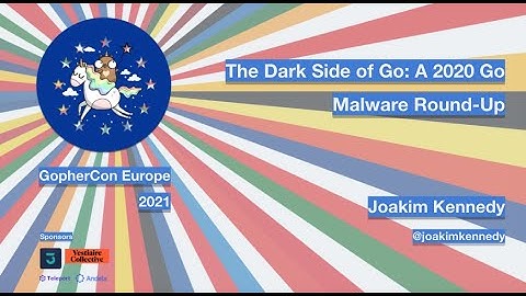 GopherCon Europe 2021: Joakim Kennedy - The Dark Side of Go: A 2020 Go Malware Round Up
