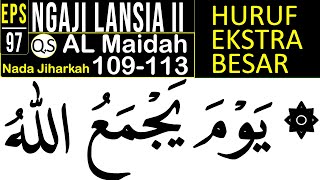 KHUSUS LANSIA KHATAM II BELAJAR NGAJI SURAH AL MAIDAH AYAT 109-113 HURUF EKSTRA BESAR