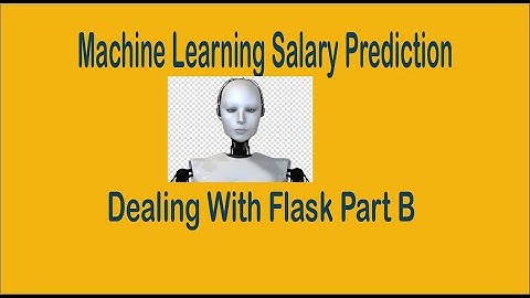 Machine Learning Salary Prediction - Dealing With Flask Part B