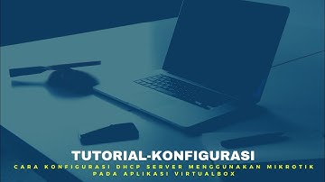 Tutorial Cara Konfigurasi DHCP SERVER Menggunakan Mikrotik Pada Aplikasi VirtualBox