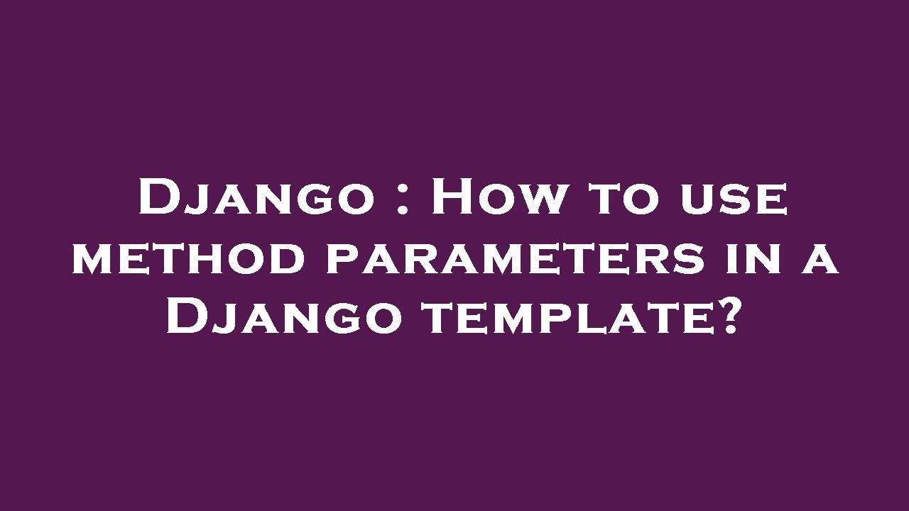 django-how-to-use-method-parameters-in-a-django-template-youtube